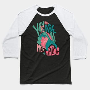 You are mer-mazing Baseball T-Shirt